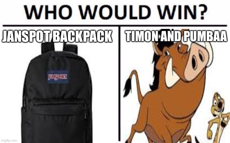 In Matt Rife’s defense, the backpack was TEN INCHES TALL. | JANSPOT BACKPACK; TIMON AND PUMBAA | image tagged in memes,who would win,matt rife | made w/ Imgflip meme maker