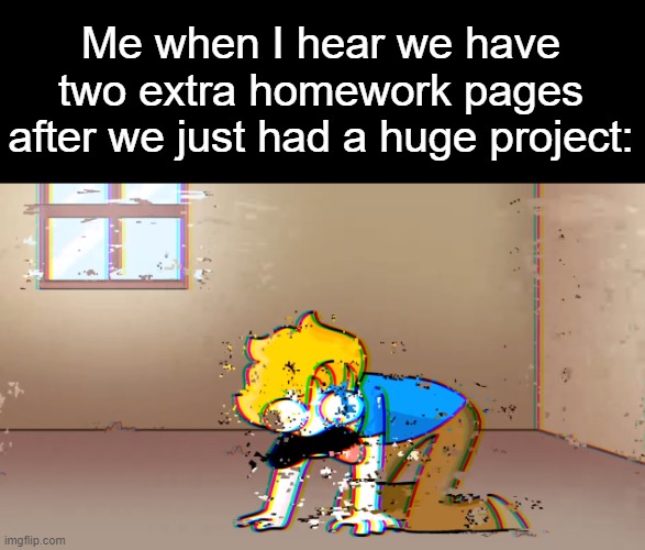 *dying noises* | Me when I hear we have two extra homework pages after we just had a huge project: | image tagged in dying bryson,dying,homework,school | made w/ Imgflip meme maker