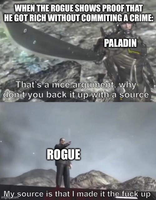 It is a crime for a rogue to not commit a crime | WHEN THE ROGUE SHOWS PROOF THAT HE GOT RICH WITHOUT COMMITING A CRIME:; PALADIN; ROGUE | image tagged in nice argument senator | made w/ Imgflip meme maker