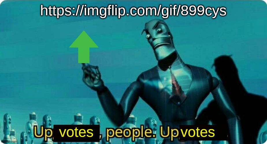 Upvotes people, upvotes. | https://imgflip.com/gif/899cys | image tagged in upvotes people upvotes | made w/ Imgflip meme maker