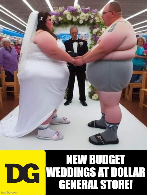 Budget Weddings!! | NEW BUDGET WEDDINGS AT DOLLAR GENERAL STORE! | image tagged in dollar store,budget | made w/ Imgflip meme maker