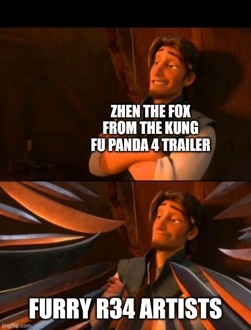 Yep. Almost certain that's gonna happen. | ZHEN THE FOX FROM THE KUNG FU PANDA 4 TRAILER; FURRY R34 ARTISTS | image tagged in flynn rider about to state unpopular opinion then knives,rule 34,kung fu panda,fox | made w/ Imgflip meme maker