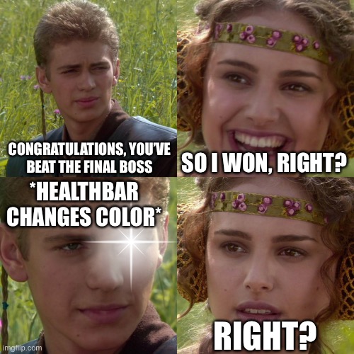 Sorry I’ve been inactive for a while | *HEALTHBAR
CHANGES COLOR*; CONGRATULATIONS, YOU’VE
BEAT THE FINAL BOSS; SO I WON, RIGHT? RIGHT? | image tagged in anakin padme 4 panel | made w/ Imgflip meme maker