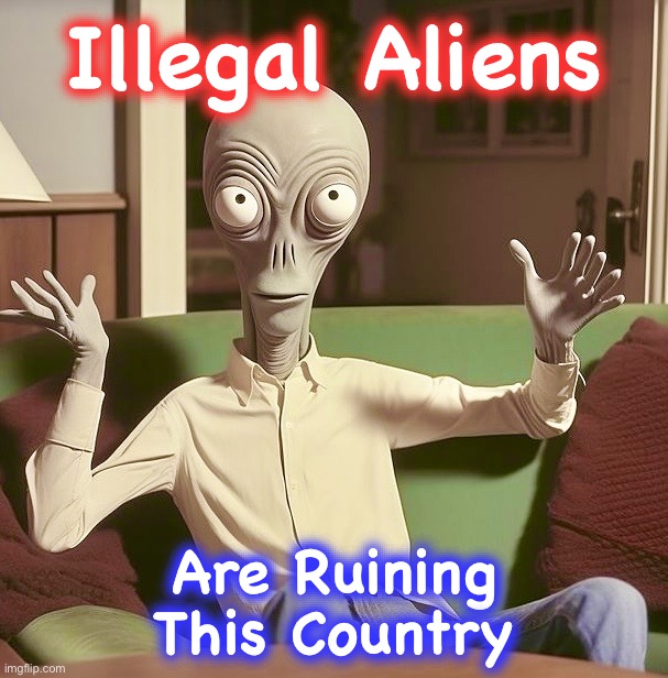 You heard it here first | Illegal Aliens; Are Ruining
This Country | image tagged in uncle roger,illegal immigration,aliens,memes,illegal aliens,hypocrites | made w/ Imgflip meme maker