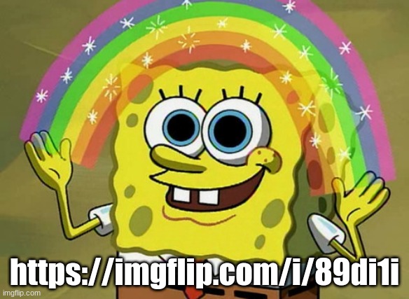 Imagination Spongebob | https://imgflip.com/i/89di1i | image tagged in memes,imagination spongebob | made w/ Imgflip meme maker