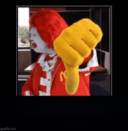 ronald is disappointed | image tagged in ronald is disappointed | made w/ Imgflip meme maker