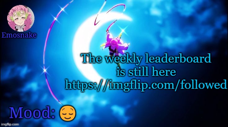 Emosnake's Mitsuri template | The weekly leaderboard is still here
https://imgflip.com/followed; 😌 | image tagged in emosnake's mitsuri template | made w/ Imgflip meme maker