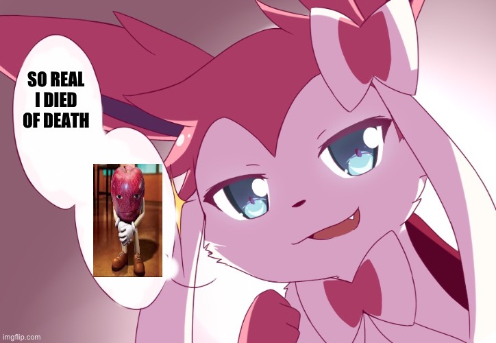Sylveon | SO REAL I DIED OF DEATH | image tagged in sylveon | made w/ Imgflip meme maker