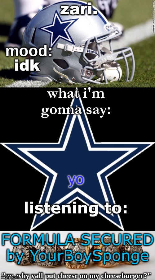 zari's revised cowboys announcement temp | idk; yo; FORMULA SECURED by YourBoySponge | image tagged in zari's revised cowboys announcement temp | made w/ Imgflip meme maker