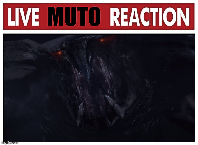 Live MUTO Reaction (Godzilla reaction meme) | MUTO | image tagged in live reaction,godzilla | made w/ Imgflip meme maker