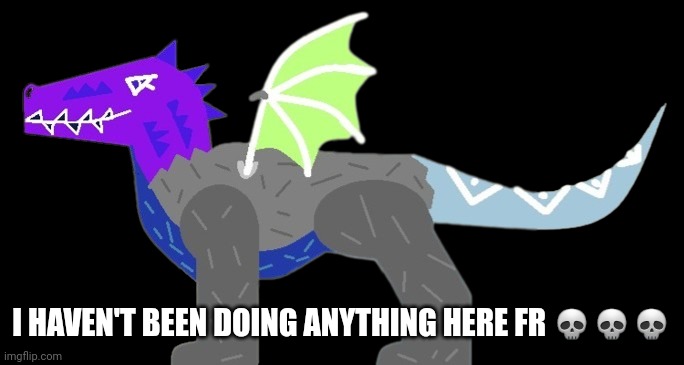 I HAVEN'T BEEN DOING ANYTHING HERE FR 💀💀💀 | image tagged in inverse montie | made w/ Imgflip meme maker