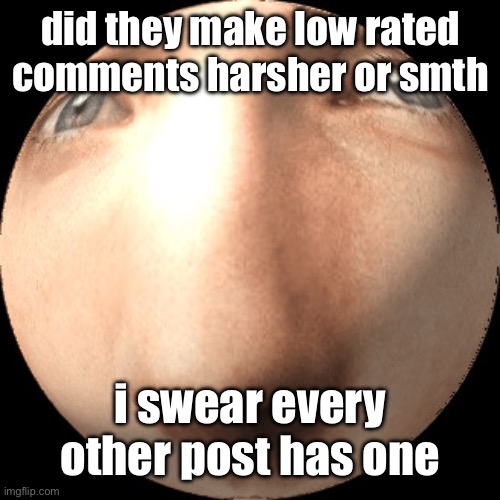 or did yall just suddenly remember the downvote button exists lmao | did they make low rated comments harsher or smth; i swear every other post has one | image tagged in logan ball | made w/ Imgflip meme maker