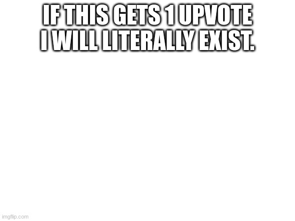 Super hard challenge fr | IF THIS GETS 1 UPVOTE I WILL LITERALLY EXIST. | made w/ Imgflip meme maker
