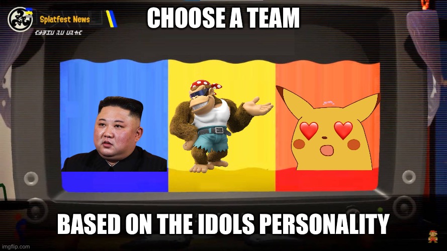 Splatfest of personality | CHOOSE A TEAM; BASED ON THE IDOLS PERSONALITY | image tagged in splatoon 3 splatfest | made w/ Imgflip meme maker