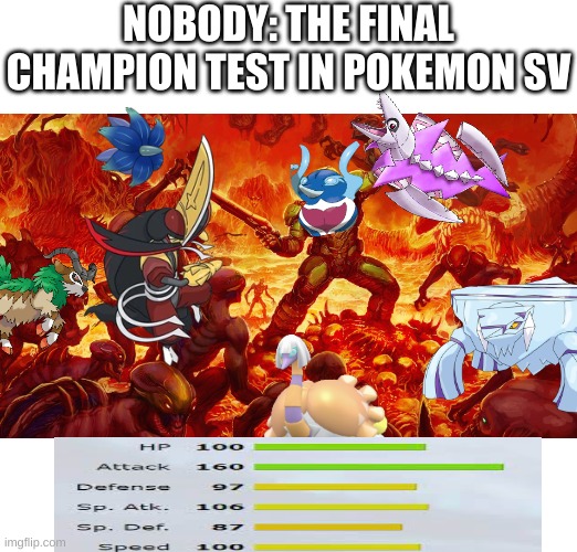Palafin stats are crazy | NOBODY: THE FINAL CHAMPION TEST IN POKEMON SV | image tagged in doomguy,palafin,pokemon,memes,gaming | made w/ Imgflip meme maker