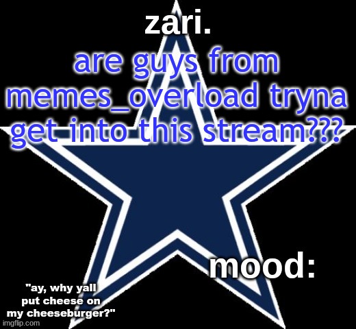 zari.'s Dallas Cowboys announcement temp | are guys from memes_overload tryna get into this stream??? | image tagged in zari 's dallas cowboys announcement temp | made w/ Imgflip meme maker