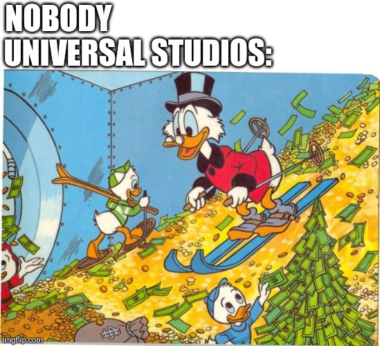 2023 was a successful year for Universal | UNIVERSAL STUDIOS:; NOBODY | image tagged in scrooge mcduck skiing on money,universal studios,2023,super mario bros,five nights at freddy's,puss in boots | made w/ Imgflip meme maker