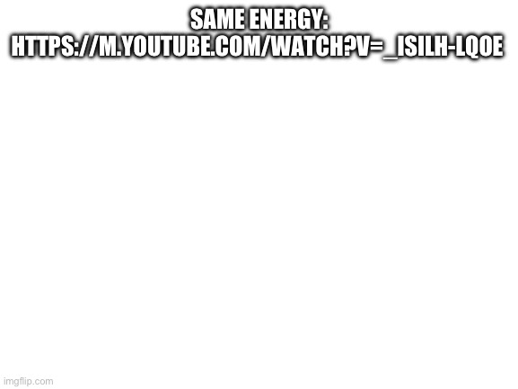 Same energy Blank Meme Template