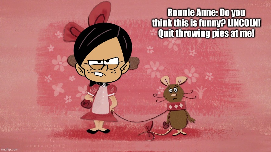 Lincoln Throws Pies at Ronnie Anne | Ronnie Anne: Do you think this is funny? LINCOLN! Quit throwing pies at me! | image tagged in the loud house,lincoln loud,nickelodeon,ronnie anne,ronnie anne santiago,deviantart | made w/ Imgflip meme maker