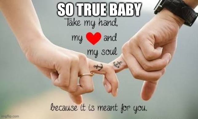 Romantic poem | SO TRUE BABY | image tagged in romantic poem | made w/ Imgflip meme maker