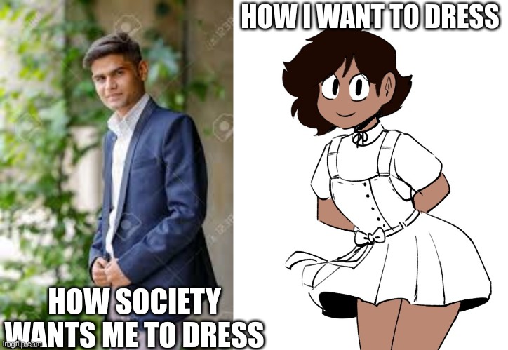 Truth | HOW I WANT TO DRESS; HOW SOCIETY WANTS ME TO DRESS | image tagged in kyle | made w/ Imgflip meme maker