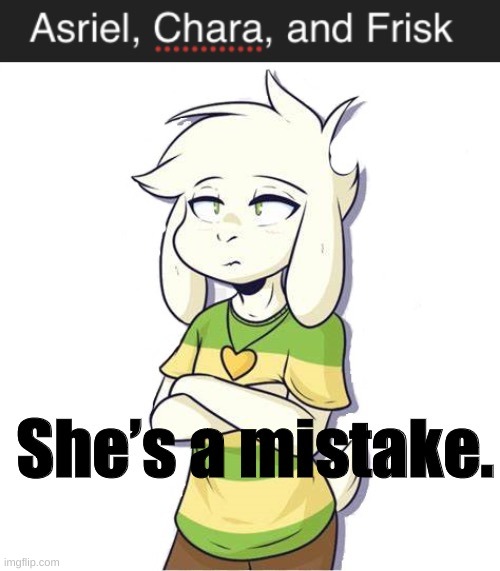 not my art but XDDDDD | image tagged in chara is a mistake | made w/ Imgflip meme maker