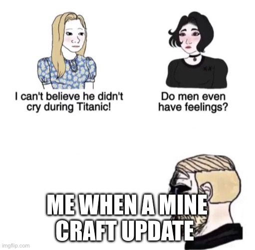 I’ve been waiting for a new update for a century can it be like secret Fridays? | ME WHEN A MINE CRAFT UPDATE DOESN’T COME ONE YEAR | image tagged in chad crying | made w/ Imgflip meme maker