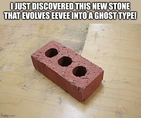 I JUST DISCOVERED THIS NEW STONE THAT EVOLVES EEVEE INTO A GHOST TYPE! | made w/ Imgflip meme maker