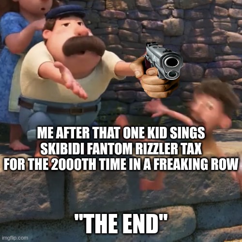 fun | ME AFTER THAT ONE KID SINGS SKIBIDI FANTOM RIZZLER TAX FOR THE 2000TH TIME IN A FREAKING ROW; "THE END" | image tagged in man throws child into water | made w/ Imgflip meme maker