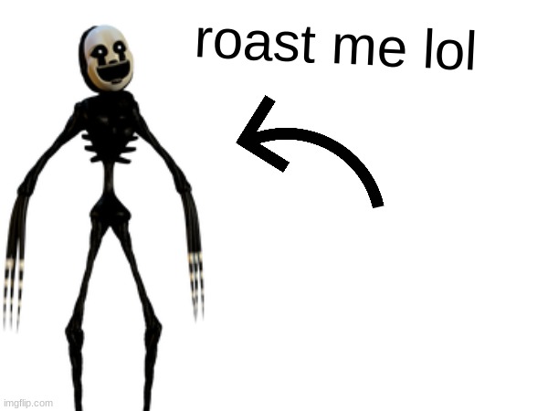 im bored | roast me lol | image tagged in im scary | made w/ Imgflip meme maker
