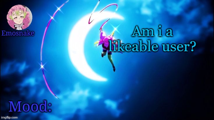 Emosnake's Mitsuri template | Am i a likeable user? | image tagged in emosnake's mitsuri template | made w/ Imgflip meme maker
