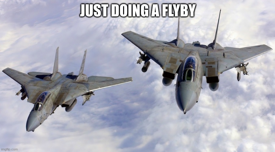 JUST DOING A FLYBY | made w/ Imgflip meme maker
