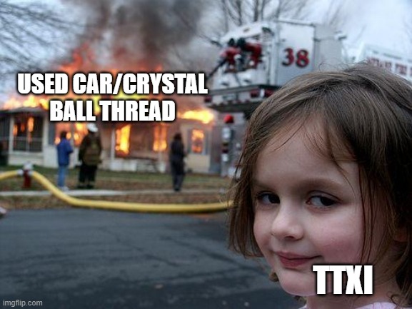 Disaster Girl Meme | USED CAR/CRYSTAL BALL THREAD; TTXI | image tagged in memes,disaster girl | made w/ Imgflip meme maker