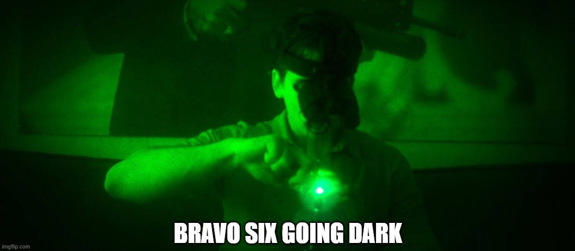 Bravo six going dark | BRAVO SIX GOING DARK | image tagged in war dogs,bravo six going dark,weed,bong | made w/ Imgflip meme maker