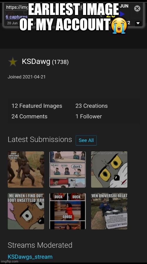 EARLIEST IMAGE OF MY ACCOUNT😭 | made w/ Imgflip meme maker