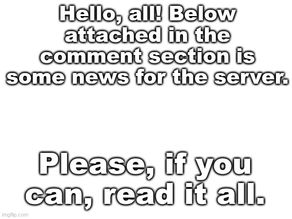 I have some news about ER:LC and the server. | Hello, all! Below attached in the comment section is some news for the server. Please, if you can, read it all. | image tagged in gaming | made w/ Imgflip meme maker