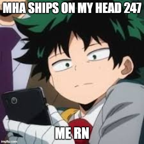 Deku dissapointed | MHA SHIPS ON MY HEAD 247; ME RN | image tagged in deku dissapointed | made w/ Imgflip meme maker
