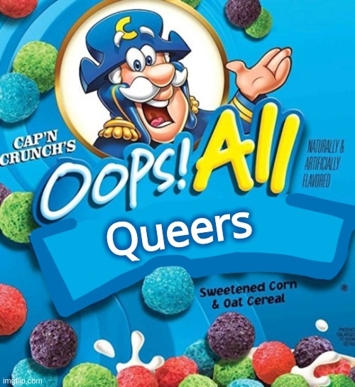 Oops all queers | Queers | image tagged in oops all berries | made w/ Imgflip meme maker