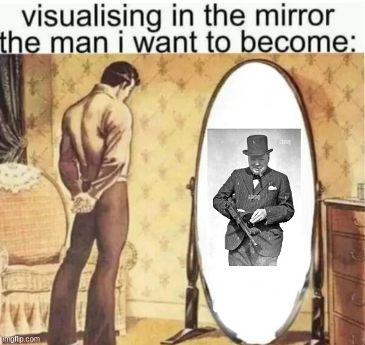Visualising in the mirror the man i want to become: | image tagged in visualising in the mirror the man i want to become | made w/ Imgflip meme maker