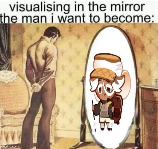 Visualising in the mirror the man i want to become: | image tagged in visualising in the mirror the man i want to become | made w/ Imgflip meme maker