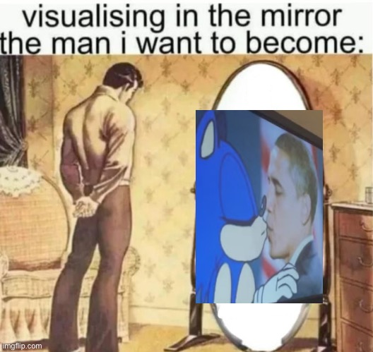 Visualising in the mirror the man i want to become: | image tagged in visualising in the mirror the man i want to become | made w/ Imgflip meme maker