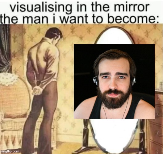 Matto | image tagged in visualising in the mirror the man i want to become,memes,funny,darkviperau | made w/ Imgflip meme maker