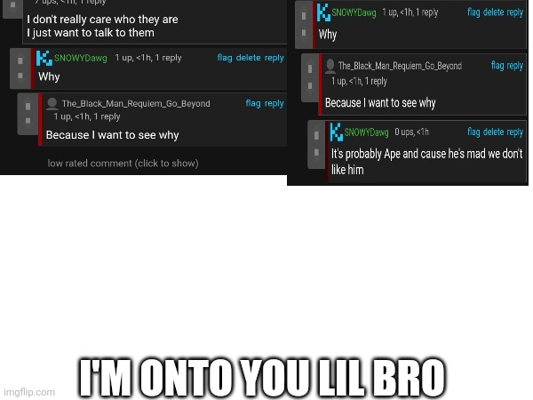I'M ONTO YOU LIL BRO | made w/ Imgflip meme maker