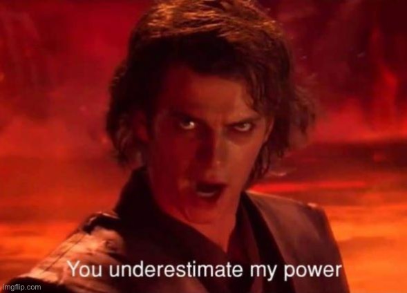 You underestimate my power | image tagged in you underestimate my power | made w/ Imgflip meme maker