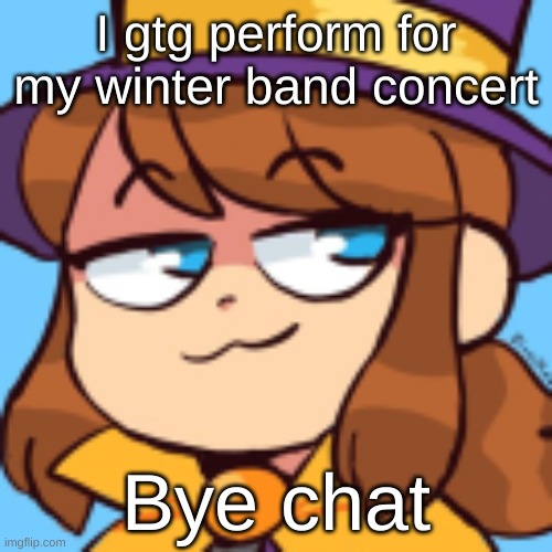 *Disappears for a while* | I gtg perform for my winter band concert; Bye chat | image tagged in hat kid smug | made w/ Imgflip meme maker