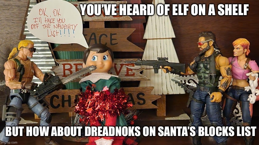 GI Joe Dreadnoks | YOU’VE HEARD OF ELF ON A SHELF; BUT HOW ABOUT DREADNOKS ON SANTA’S BLOCKS LIST | image tagged in gi joe,santa naughty list,naughty list,elf on the shelf,naughty | made w/ Imgflip meme maker