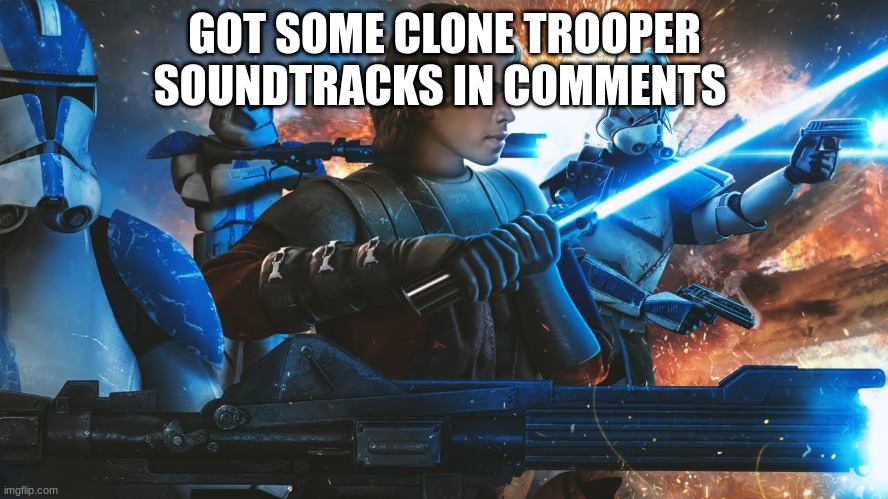 501st clone troopers | GOT SOME CLONE TROOPER SOUNDTRACKS IN COMMENTS | image tagged in 501st clone troopers | made w/ Imgflip meme maker