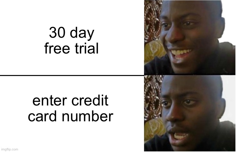 Oh how i hate this… | 30 day free trial; enter credit card number | image tagged in disappointed black guy | made w/ Imgflip meme maker