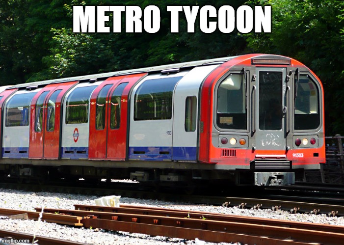 Metro Tycoon.mp3 | METRO TYCOON | image tagged in london's central line | made w/ Imgflip meme maker