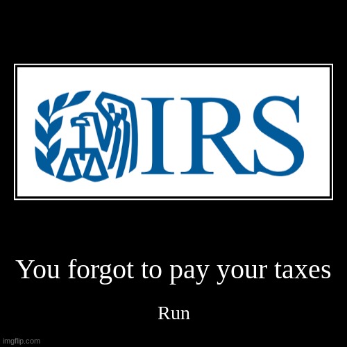 Al Capone: | You forgot to pay your taxes | Run | image tagged in funny,demotivationals | made w/ Imgflip demotivational maker